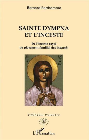 Couverture du livre « Sainte Dympna et l'inceste : De l'inceste royal au placement familial des insensés » de Bernard Forthomme aux éditions L'harmattan