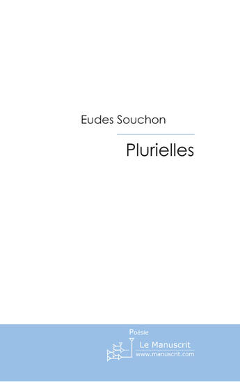 Couverture du livre « Plurielles ; 48 poèmes » de Eudes Souchon aux éditions Le Manuscrit