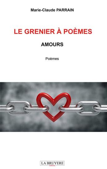 Couverture du livre « Le grenier à poèmes ; amours » de Marie-Claude Parrain aux éditions La Bruyere