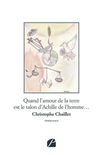 Couverture du livre « Quand l'amour de la terre est le talon d'achille de l'homme... » de Christophe Chaillet aux éditions Editions Du Panthéon