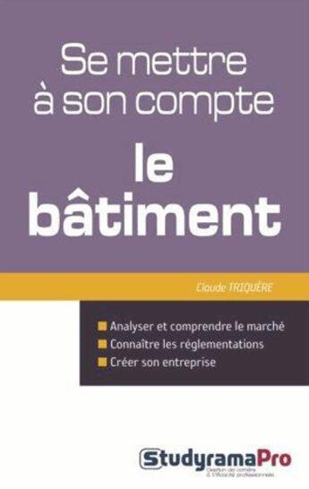 Couverture du livre « Se mettre à son compte ; le bâtiment » de Claude Triquere aux éditions Studyrama