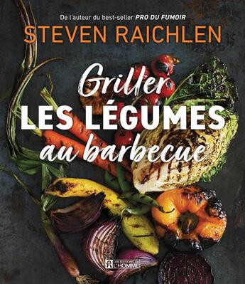 Couverture du livre « Griller les légumes au barbecue » de Steven Raichlen aux éditions Editions De L'homme