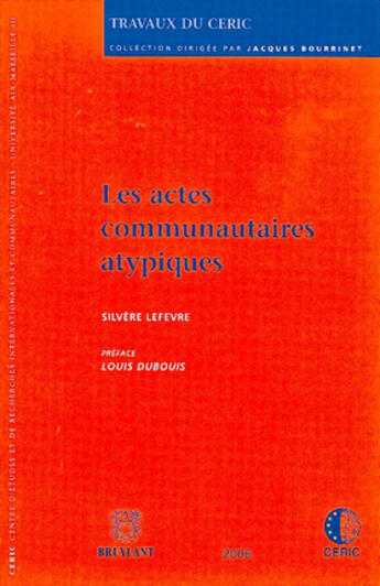 Couverture du livre « Trvaux du ceric t.10 ; les actes communautaires atypiques » de Silvere Lefevre aux éditions Bruylant