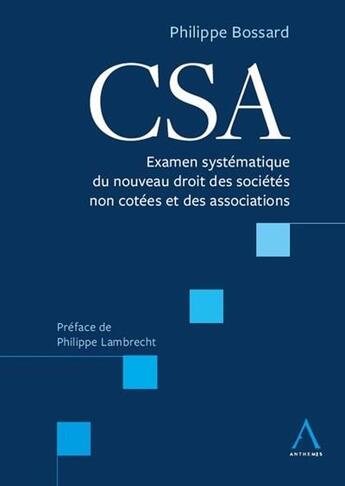 Couverture du livre « CSA ; examen systématique du nouveau droit des sociétés non cotées et des associations » de Philippe Bossard aux éditions Anthemis