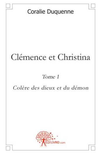 Couverture du livre « Clémence et Christina t.1 ; colère des dieux et du démon » de Coralie Duquenne aux éditions Edilivre