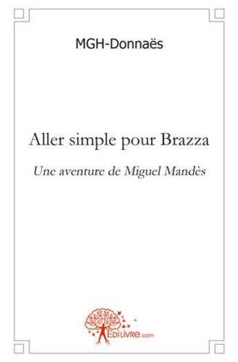 Couverture du livre « Aller simple pour brazza - une aventure de miguel mandes » de Donnaes Mgh- aux éditions Edilivre