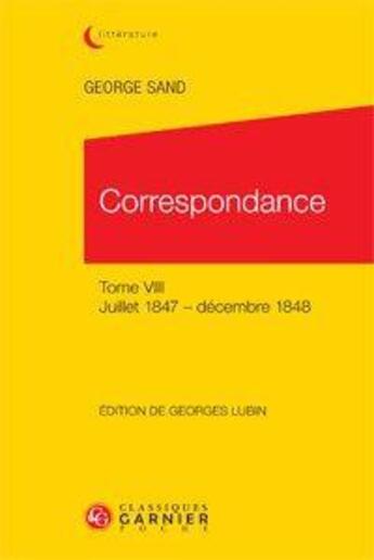 Couverture du livre « Correspondance t.8 ; juillet 1847-décembre 1848 » de George Sand aux éditions Classiques Garnier