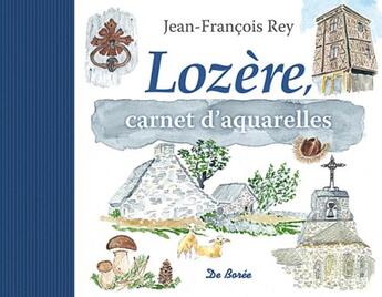 Couverture du livre « Lozère, carnet d'aquarelles » de Jean-Francois Rey aux éditions De Boree