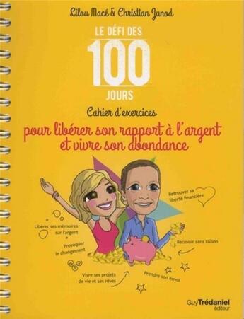 Couverture du livre « Le défi des 100 jours ! ; le défi des 100 jours ; cahier d'exercices pour libérer son rapport à l'argent et vivre son abondance » de Lilou Mace et Christian Junod aux éditions Guy Trédaniel