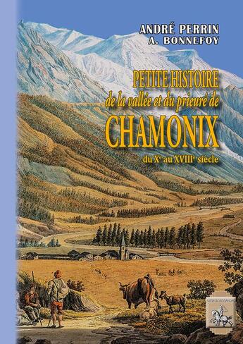 Couverture du livre « Petite histoire de la vallée et du prieuré de Chamonix ; du Xe au XVIIIe siècle » de Andre Perrin et A. Bonnefoy aux éditions Editions Des Regionalismes