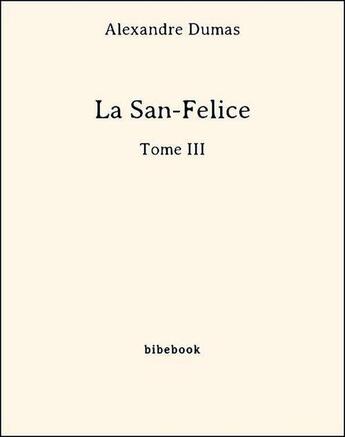 Couverture du livre « La San-Felice t.3 » de Alexandre Dumas aux éditions Bibebook