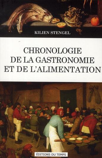 Couverture du livre « Chronologie de la gastronomie et de l'alimentation » de Kilien Stengel aux éditions Editions Du Temps