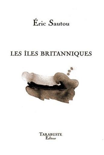 Couverture du livre « Les iles britanniques - eric sautou » de Eric Sautou aux éditions Tarabuste