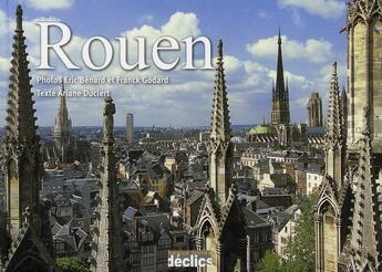 Couverture du livre « Rouen » de Eric Benard et Ariane Duclert et Franck Godard aux éditions Declics