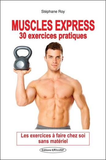 Couverture du livre « Muscles express ; 30 exercices pratiques » de Stephane Roy aux éditions Exclusif