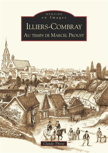 Couverture du livre « Iliers-Combray ; au temps de Marcel Proust » de Claude Thisse aux éditions Editions Sutton