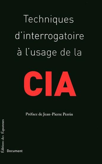 Couverture du livre « Techniques d'interrogatoire à l'usage de la CIA » de  aux éditions Des Equateurs