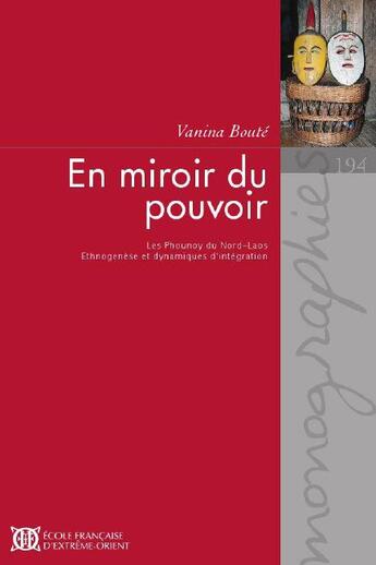 Couverture du livre « En miroir du pouvoir ; les Phounoy du Nord-Laos ; ethnogène et dynamique d'intégration » de Vanina Boute aux éditions Ecole Francaise Extreme Orient