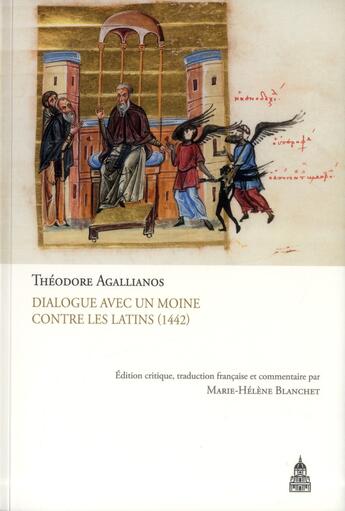 Couverture du livre « Théodore Agallianos : Dialogue avec un moine contre les latins (1442) » de Agallianos Theodore aux éditions Editions De La Sorbonne