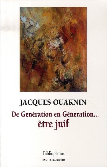Couverture du livre « De génération en génération ; être juif » de Jacques Ouaknin aux éditions Bibliophane-daniel Radford