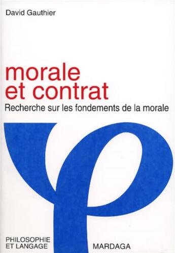 Couverture du livre « Morale et contrat ; recherche sur les fondements de la morale » de David Gauthier aux éditions Mardaga Pierre