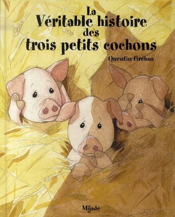 Couverture du livre « La véritable histoire des trois petits cochons » de Quentin Greban aux éditions Mijade