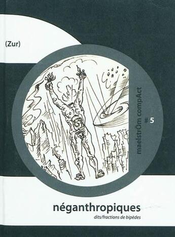 Couverture du livre « Neganthropiques (dits-fractions de bipedes) : la(r)mes anthropoclastes » de Zur aux éditions Maelstrom