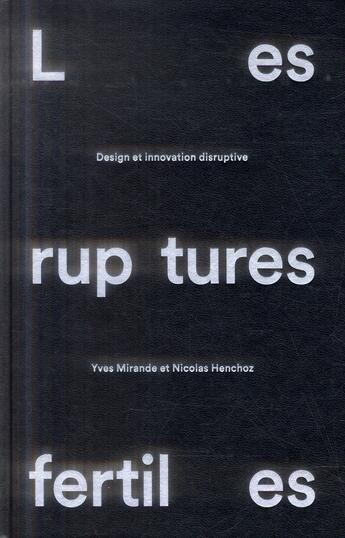 Couverture du livre « Les ruptures fertiles ; design et innovation disruptive » de Yves Mirande et Nicolas Henchoz aux éditions Ppur