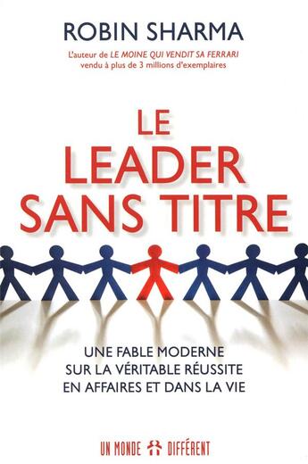 Couverture du livre « Le leader sans titre ; une fable moderne sur la véritable réussite en affaires et dans la vie » de Robin Shilp Sharma aux éditions Un Monde Different