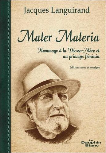 Couverture du livre « Mater materia ; hommage à la déesse-mère et au principe féminin » de Languirand Jacques aux éditions Dauphin Blanc