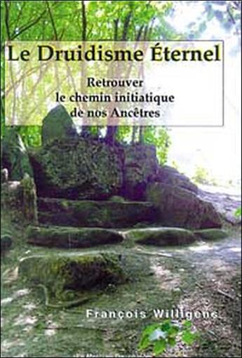 Couverture du livre « Le druidisme eternel » de Francois Willigens aux éditions Mercure Dauphinois