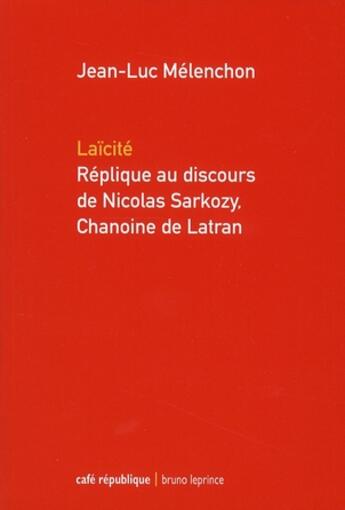 Couverture du livre « Laïcité ; réplique au discours de Nicolas Sarkozy, chanoine de Latran » de Jean-Luc Melenchon aux éditions Bruno Leprince