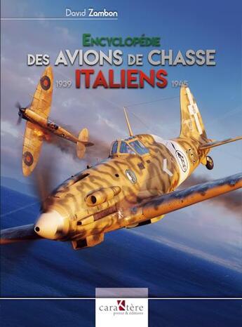 Couverture du livre « Encyclopédie des avions de chasse italiens : 1939-1945 » de David Zambon aux éditions Caraktere