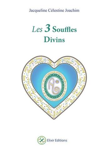 Couverture du livre « Les 3 souffles divins ; livre + cartes » de Jacqueline Celestine Joachim aux éditions Elixir Editions