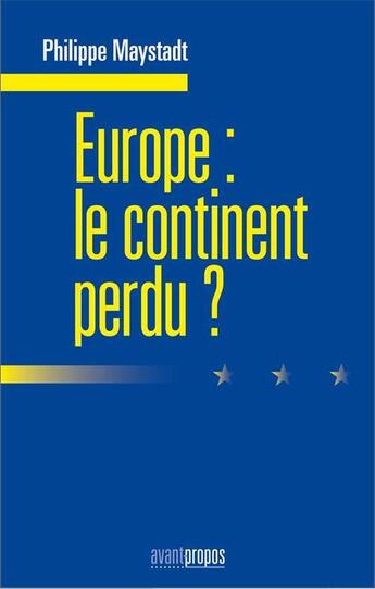 Couverture du livre « Europe : le continent perdu ? » de Philippe Maystadt aux éditions Avant-propos