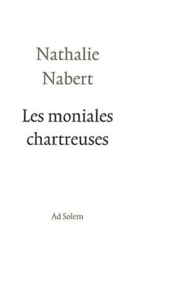 Couverture du livre « Les moniales chartreuses » de Nathalie Nabert aux éditions Ad Solem