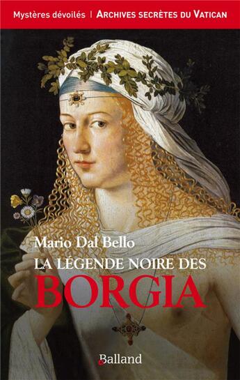 Couverture du livre « La légende noire des Borgia » de Maria Dal Bello aux éditions Balland