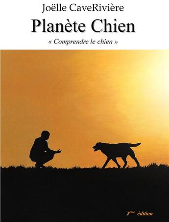 Couverture du livre « Planète chien ; comprendre le chien (2e édition) (2e édition) » de Joelle Caveriviere aux éditions Planete Chien