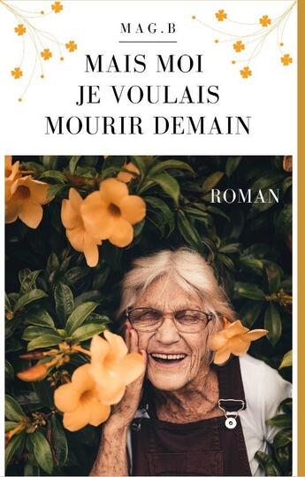 Couverture du livre « Mais moi je voulais mourir demain » de Magali Dubreuil Bourguet aux éditions Dubreuil Bourguet Magali