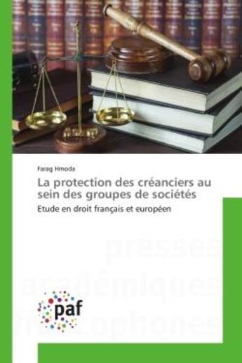 Couverture du livre « La protection des creanciers au sein des groupes de societes - etude en droit francais et europeen » de Hmoda Farag aux éditions Editions Universitaires Europeennes