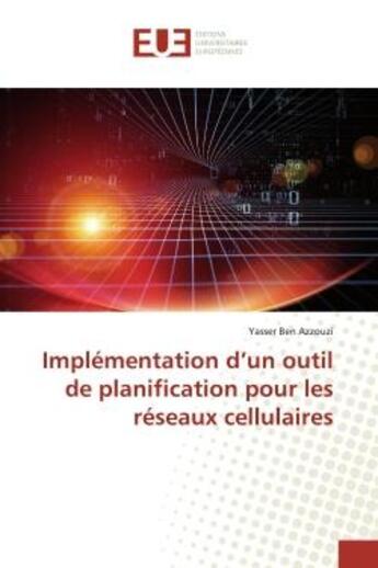 Couverture du livre « Implémentation d'un outil de planification pour les réseaux cellulaires » de Yasser Ben Azzouzi aux éditions Editions Universitaires Europeennes