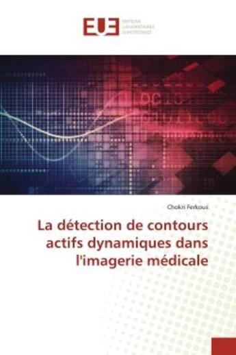 Couverture du livre « La detection de contours actifs dynamiques dans l'imagerie medicale » de Ferkous Chokri aux éditions Editions Universitaires Europeennes