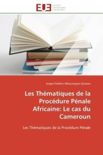 Couverture du livre « Les thematiques de la procedure penale africaine: le cas du cameroun » de Mboumegne Dzesseu aux éditions Editions Universitaires Europeennes