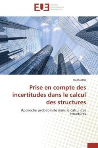 Couverture du livre « Prise en compte des incertitudes dans le calcul des structures - approche probabiliste dans le calcu » de Attal Riadh aux éditions Editions Universitaires Europeennes