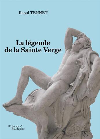 Couverture du livre « La légende de la sainte verge » de Raoul Tennet aux éditions Baudelaire