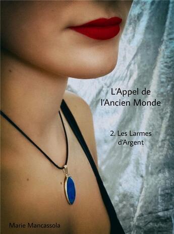 Couverture du livre « L'appel de l'ancien monde t.2 ; les larmes d'argent » de Marie Mancassola aux éditions Librinova