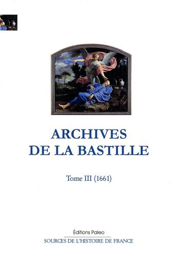 Couverture du livre « Archives de la Bastille. t.3 (1661) » de Francois Ravaisson et Paul Delat aux éditions Paleo