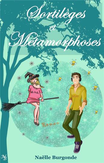 Couverture du livre « Sortilèges et Métamorphoses » de Naelle Burgonde aux éditions Librinova