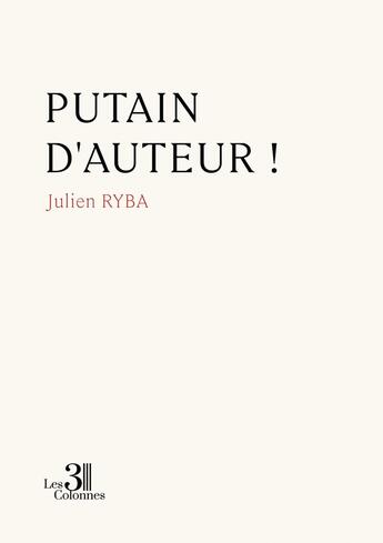 Couverture du livre « Putain d'auteur ! » de Julien Ryba aux éditions Les Trois Colonnes