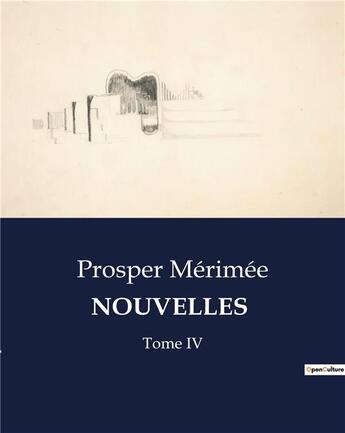 Couverture du livre « NOUVELLES : Tome IV » de Prosper Merimee aux éditions Culturea